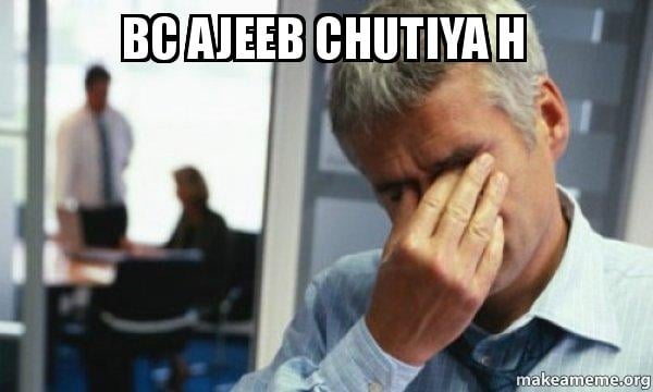 bc-ajeeb-chutiya.jpg